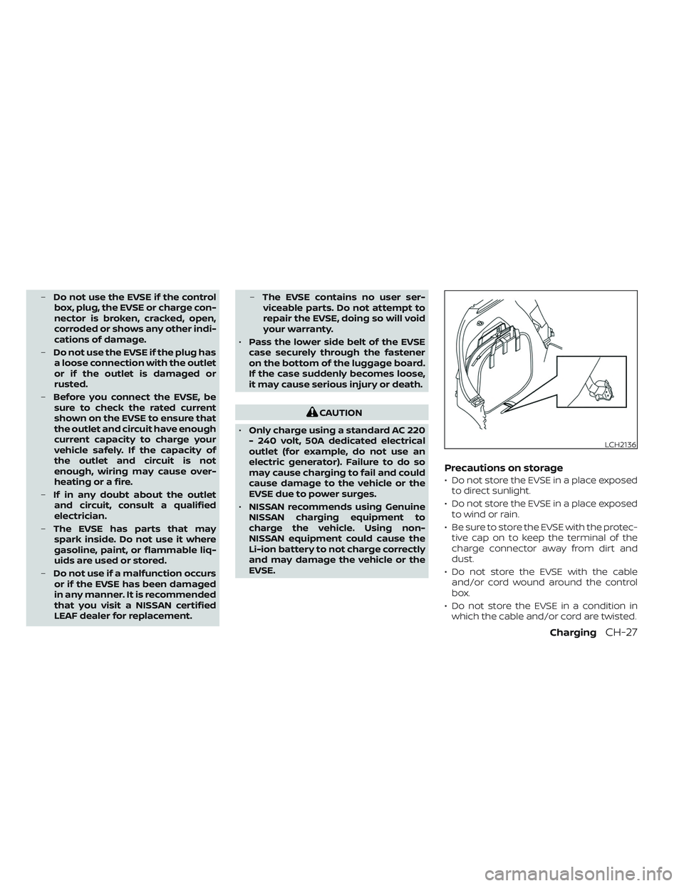 NISSAN LEAF 2023 Manual PDF –Do not use the EVSE if the control
box, plug, the EVSE or charge con-
nector is broken, cracked, open,
corroded or shows any other indi-
cations of damage.
– Do not use the EVSE if the plug has
a