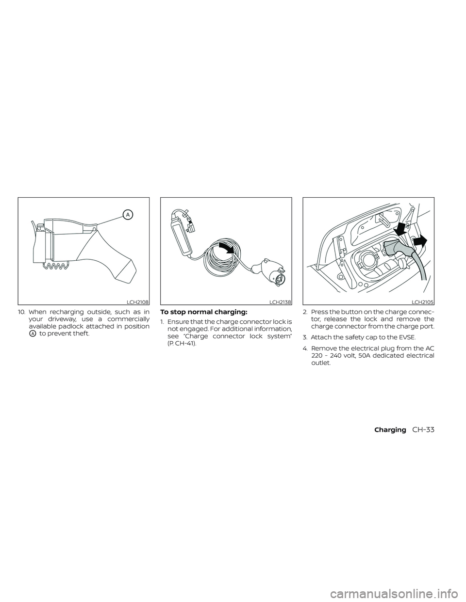 NISSAN LEAF 2023 Manual Online 10. When recharging outside, such as inyour driveway, use a commercially
available padlock attached in position
OAto prevent thef t.
To stop normal charging:
1. Ensure that the charge connector lock i NISSAN LEAF 2023 Manual Online 10. When recharging outside, such as inyour driveway, use a commercially
available padlock attached in position
OAto prevent thef t.
To stop normal charging:
1. Ensure that the charge connector lock i
