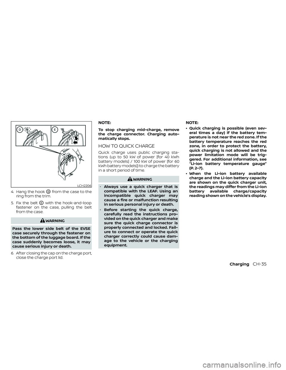 NISSAN LEAF 2023 Manual Online 4. Hang the hookODfrom the case to the
ring from the trim.
5. Fix the belt
OEwith the hook-and-loop
fastener on the case, pulling the belt
from the case.
WARNING
Pass the lower side belt of the EVSE
c NISSAN LEAF 2023 Manual Online 4. Hang the hookODfrom the case to the
ring from the trim.
5. Fix the belt
OEwith the hook-and-loop
fastener on the case, pulling the belt
from the case.
WARNING
Pass the lower side belt of the EVSE
c