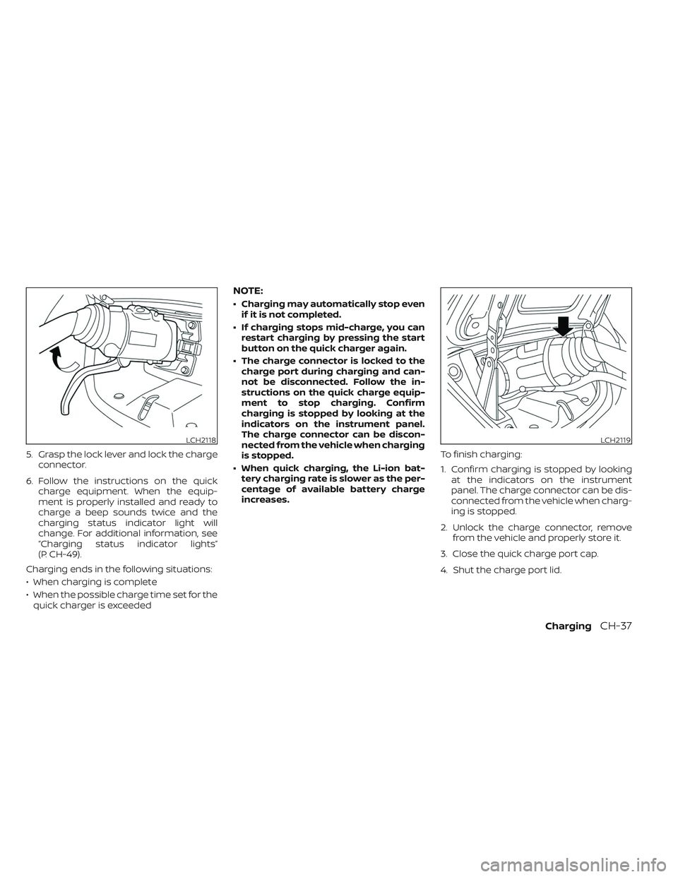 NISSAN LEAF 2023 Manual Online 5. Grasp the lock lever and lock the chargeconnector.
6. Follow the instructions on the quick charge equipment. When the equip-
ment is properly installed and ready to
charge a beep sounds twice and t NISSAN LEAF 2023 Manual Online 5. Grasp the lock lever and lock the chargeconnector.
6. Follow the instructions on the quick charge equipment. When the equip-
ment is properly installed and ready to
charge a beep sounds twice and t