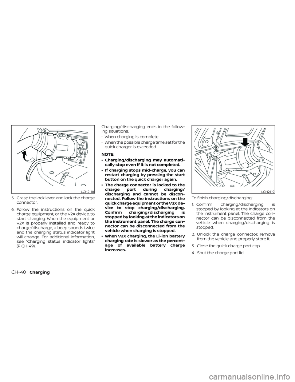 NISSAN LEAF 2023 Owners Manual 5. Grasp the lock lever and lock the chargeconnector.
6. Follow the instructions on the quick charge equipment, or the V2X device, to
start charging. When the equipment or
V2X is properly installed an NISSAN LEAF 2023 Owners Manual 5. Grasp the lock lever and lock the chargeconnector.
6. Follow the instructions on the quick charge equipment, or the V2X device, to
start charging. When the equipment or
V2X is properly installed an