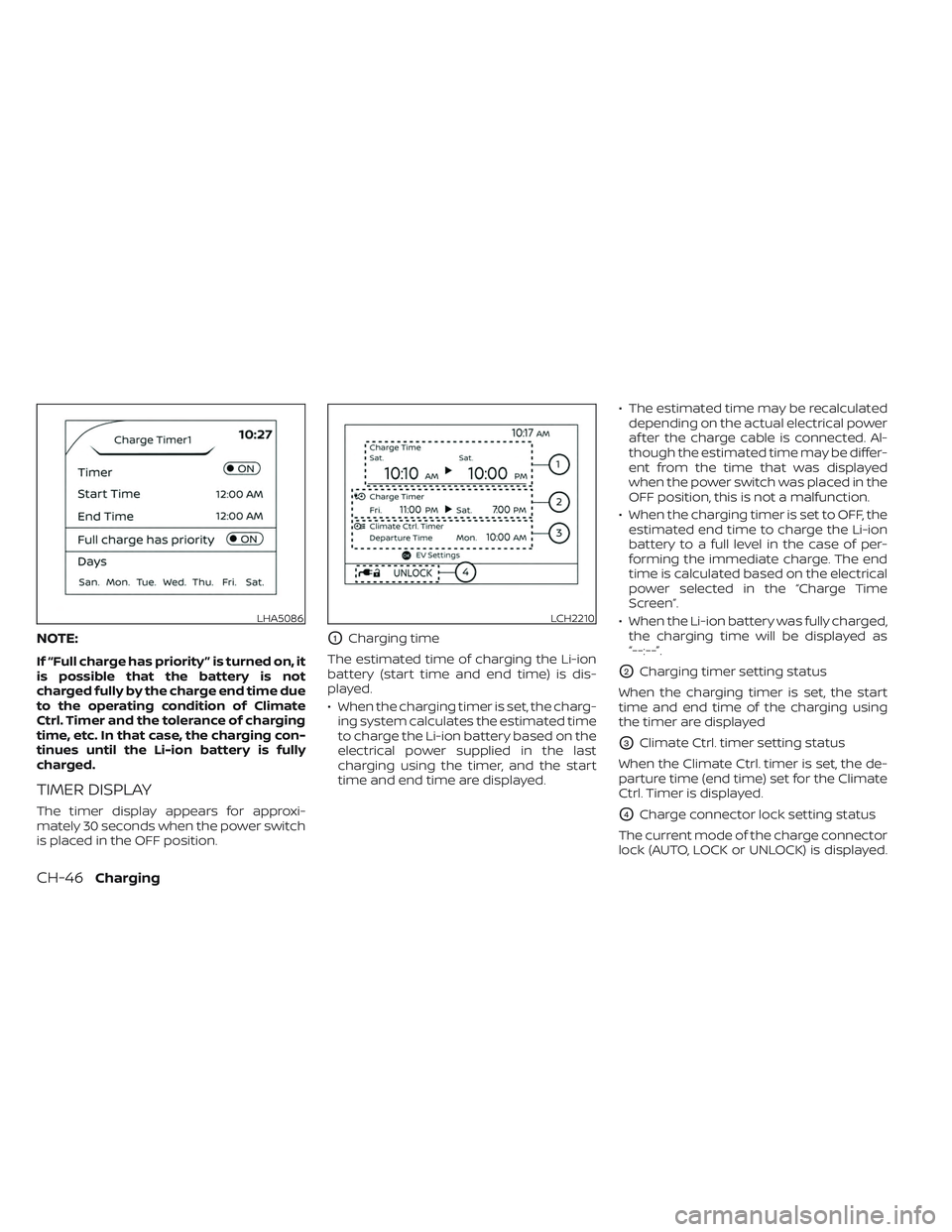 NISSAN LEAF 2023 Owners Manual NOTE:
If “Full charge has priority ” is turned on, it
is possible that the battery is not
charged fully by the charge end time due
to the operating condition of Climate
Ctrl. Timer and the toleran NISSAN LEAF 2023 Owners Manual NOTE:
If “Full charge has priority ” is turned on, it
is possible that the battery is not
charged fully by the charge end time due
to the operating condition of Climate
Ctrl. Timer and the toleran