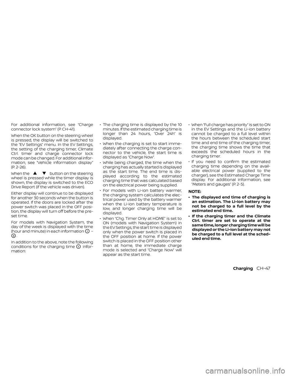 NISSAN LEAF 2023 Owners Manual For additional information, see “Charge
connector lock system” (P. CH-41).
When the OK button on the steering wheel
is pressed, the display will be switched to
the “EV Settings” menu. In the E NISSAN LEAF 2023 Owners Manual For additional information, see “Charge
connector lock system” (P. CH-41).
When the OK button on the steering wheel
is pressed, the display will be switched to
the “EV Settings” menu. In the E