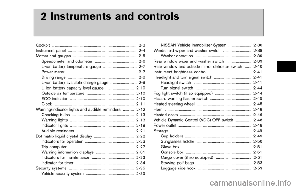 NISSAN LEAF 2012  Owners Manual Replacing
1. Push the release tab*A, and move the
wiper blade down the wiper arm
*1while
pushing the release tab to remove.
2. Insert the new wiper blade onto the wiper arm until a click sounds.
3. Ro