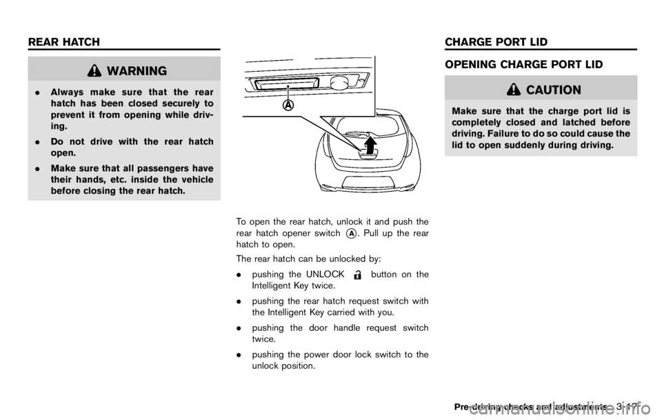NISSAN LEAF 2012  Owners Manual The sound stops when the vehicle stops.
The sound does not stop with the vehicle in the
R (Reverse) position even if the vehicle stops.
WARNING
.If the sound cannot be heard, pe-
destrians may not not