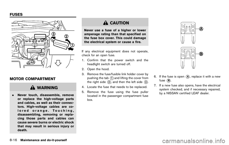NISSAN LEAF 2012  Owners Manual Shoulder belt height adjustment (for
front seats)
The shoulder belt anchor height should be
adjusted to the position that is best for you.
See “Precautions on seat belt usage” earlier in
this sect