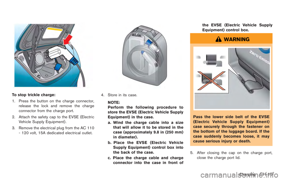 NISSAN LEAF 2012 Repair Manual CAUTION
.Never use benzine, thinner, or any
similar material.
. Small dirt particles can be abrasive
and damaging to the leather sur-
faces and should be removed
promptly. Do not use saddle soap,
car 