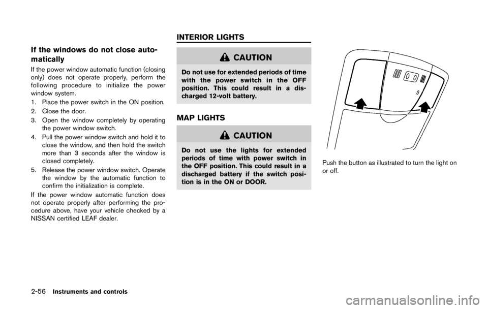 NISSAN LEAF 2011  Owners Manual pressure warning light. Use a tire pressure
gauge to check the tire pressure.
. The Check tire Pressure warning appears on
the dot matrix liquid crystal display when the
low tire pressure warning ligh