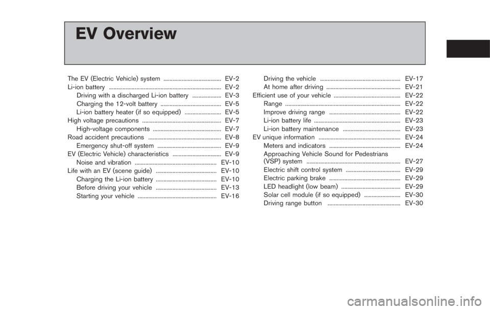 NISSAN LEAF 2011 Owners Manual 4.The resulting figure equals the available
amount of cargo and luggage load
capacity. For example, if the XXX
amount equals 1400 lbs. and there will
be five 150 lb. passengers in your
vehicle, the am