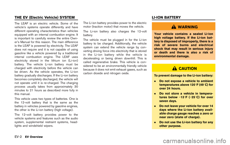 NISSAN LEAF 2011 Owners Manual LOADING TIPS
.The GVW must not exceed the GVWR
or GAWR as specified on the F.M.V.S.
S./C.M.V.S.S. certification label.
.Do not load the front and rear axle to
the GAWR. Doing so will exceed the
GVWR. 