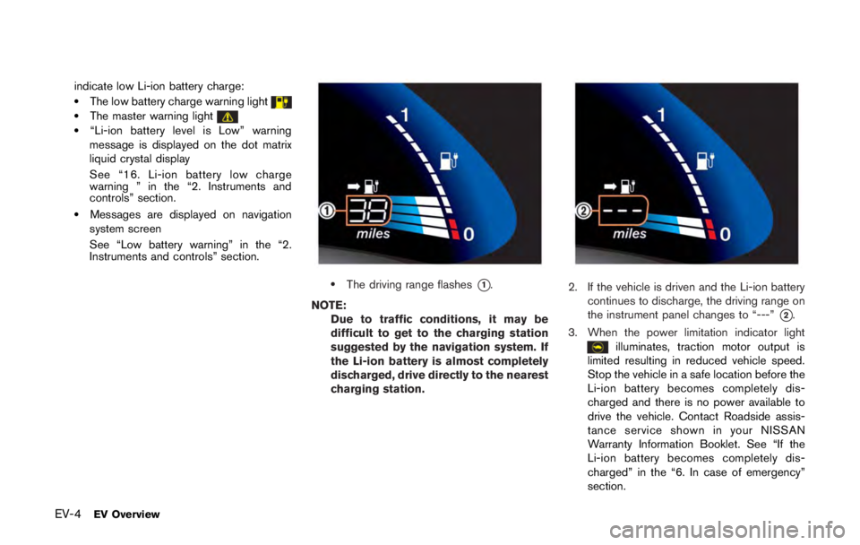 NISSAN LEAF 2011 Owners Manual WARNING
The temperature grade for this tire is
established for a tire that is properly
inflated and not overloaded. Excessive
speed, under-inflation, or excessive
loading, either separately or in comb NISSAN LEAF 2011 Owners Manual WARNING
The temperature grade for this tire is
established for a tire that is properly
inflated and not overloaded. Excessive
speed, under-inflation, or excessive
loading, either separately or in comb
