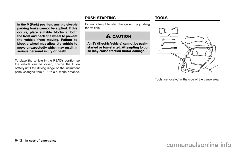 NISSAN LEAF 2011  Owners Manual Driving range button
— Audio control
— Bluetooth
®Hands-Free Phone System control
6. Steering wheel
— Electric power steering system (P.5-21) — Horn (P.2-46)
— Driver’s supplemental air b