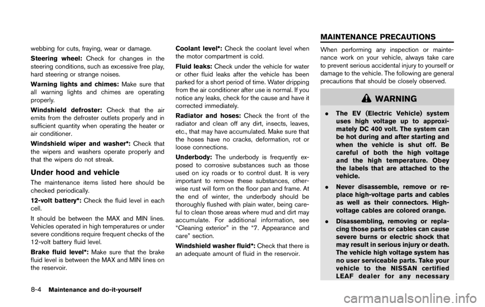 NISSAN LEAF 2011  Owners Manual .Do not place the Intelligent Key for
an extended period in an area where
temperatures exceed 1408F (608C) .
. Do not attach the Intelligent Key to
a key holder that contains a magnet.
. Do not place 