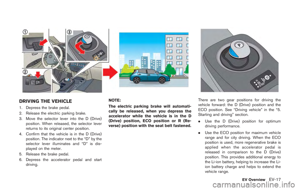 NISSAN LEAF 2011 Owners Guide Getting emergency tire puncture
repair kit
Take out the emergency tire puncture repair kit
located under the cargo area. The repair kit
consists of the following items:
*1Tire sealant bottle
*2Air com