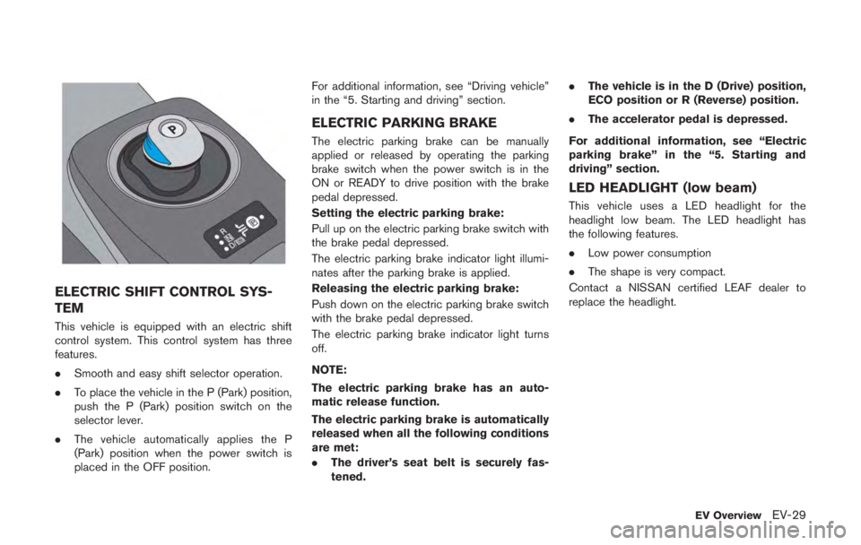 NISSAN LEAF 2011  Owners Manual HEADLIGHTS
Replacing
Halogen headlight (high-beam):
The headlight high-beam is a semi-sealed beam
type that uses a replaceable headlight (halogen)
bulb. 