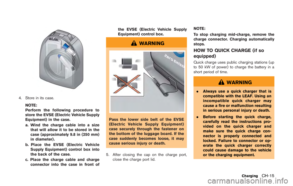 NISSAN LEAF 2011  Owners Manual AIR CONDITIONING SYSTEM RE-
FRIGERANT AND LUBRICANT RE-
COMMENDATIONS
The air conditioning system in your
NISSAN vehicle must be charged with the
refrigerant, HFC-134a (R-134a) and the oil,
compressor