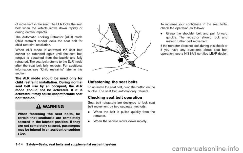 NISSAN LEAF 2011  Owners Manual maintenance.
. Park the vehicle on a level surface,
apply the parking brake securely
and chock the wheels to prevent
the vehicle from moving. Push the P
position switch on the selector lever
or place 