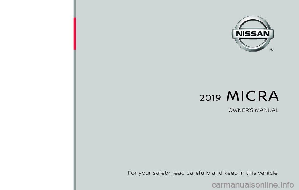 NISSAN MICRA 2023  Owners Manual 2019  MICRA
OWNER’S MANUAL
For your safety, read carefully and keep in this vehicle. 