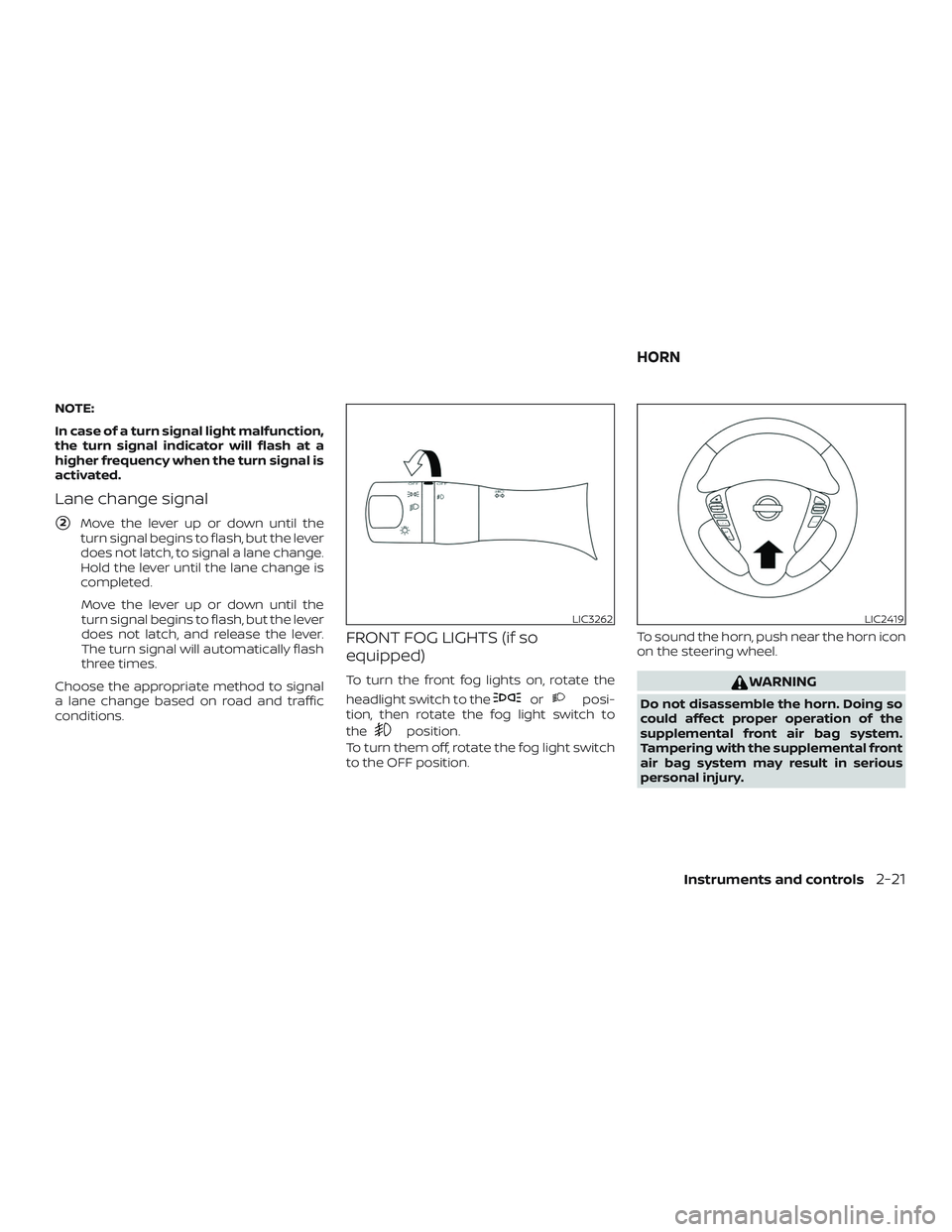 NISSAN MICRA 2023  Owners Manual NOTE:
In case of a turn signal light malfunction,
the turn signal indicator will flash at a
higher frequency when the turn signal is
activated.
Lane change signal
2Move the lever up or down until the