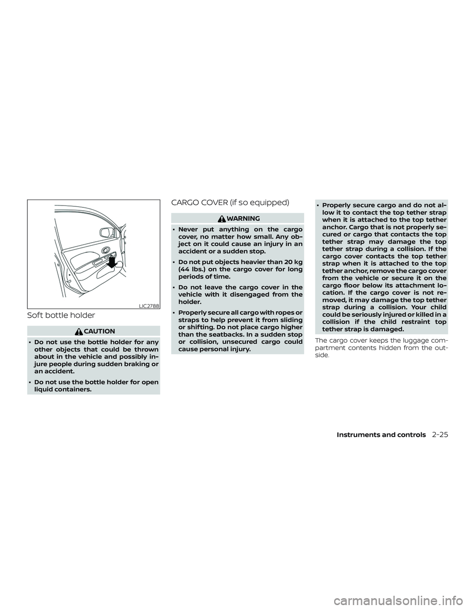 NISSAN MICRA 2023  Owners Manual Sof t bottle holder
CAUTION
∙ Do not use the bottle holder for anyother objects that could be thrown
about in the vehicle and possibly in-
jure people during sudden braking or
an accident.
∙ Do no