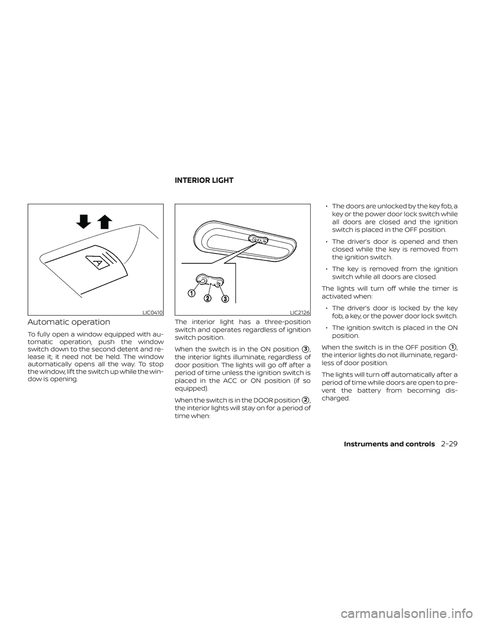 NISSAN MICRA 2023  Owners Manual Automatic operation
To fully open a window equipped with au-
tomatic operation, push the window
switch down to the second detent and re-
lease it; it need not be held. The window
automatically opens a