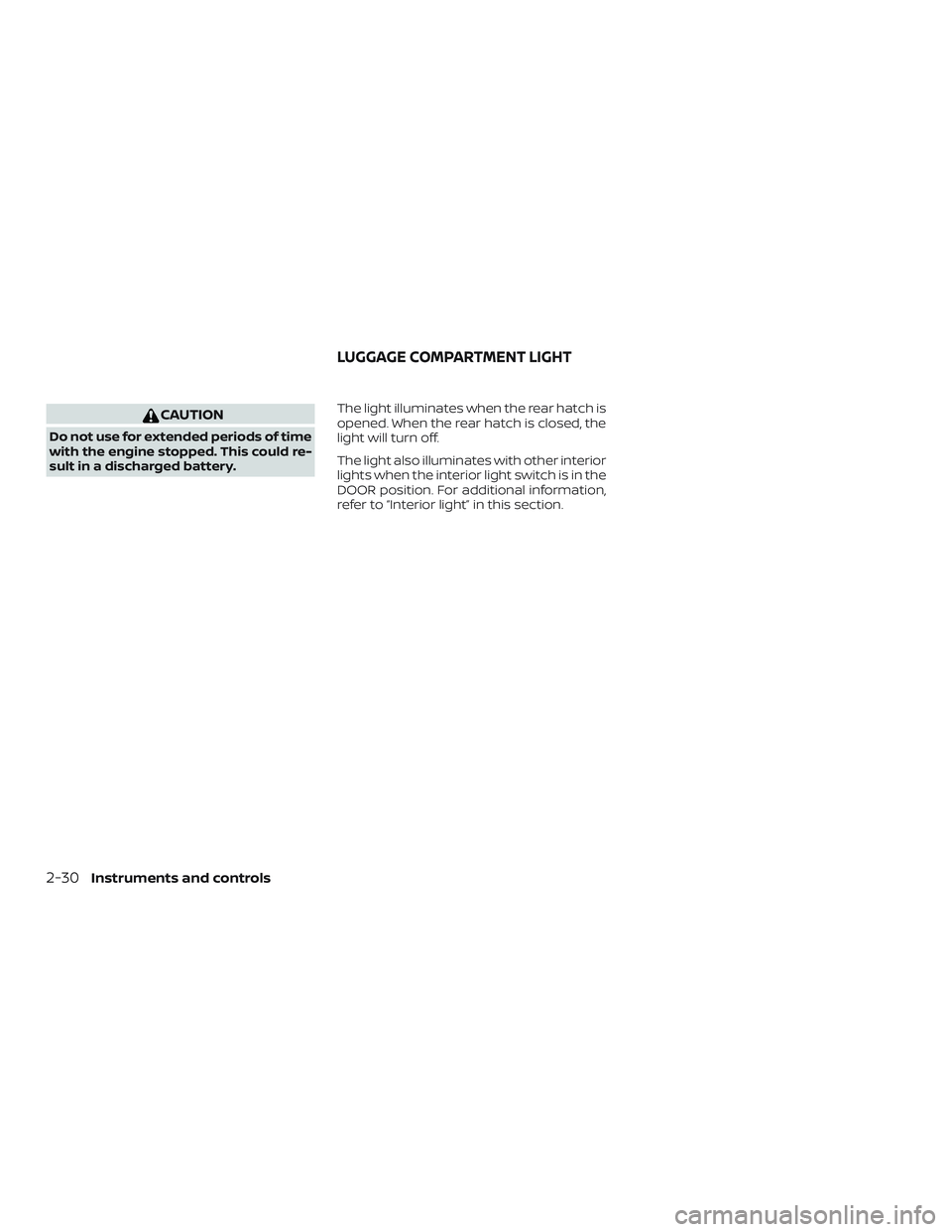 NISSAN MICRA 2023 Owners Manual CAUTION
Do not use for extended periods of time
with the engine stopped. This could re-
sult in a discharged battery.The light illuminates when the rear hatch is
opened. When the rear hatch is closed, NISSAN MICRA 2023 Owners Manual CAUTION
Do not use for extended periods of time
with the engine stopped. This could re-
sult in a discharged battery.The light illuminates when the rear hatch is
opened. When the rear hatch is closed,