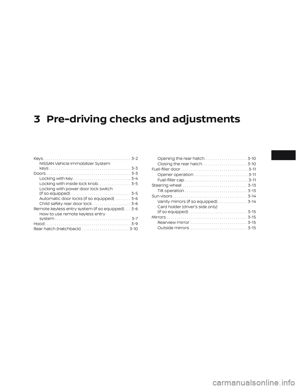 NISSAN MICRA 2023  Owners Manual 3 Pre-driving checks and adjustments
Keys.............................................3-2NISSAN Vehicle Immobilizer System
keys..........................................3-3
Doors .....................