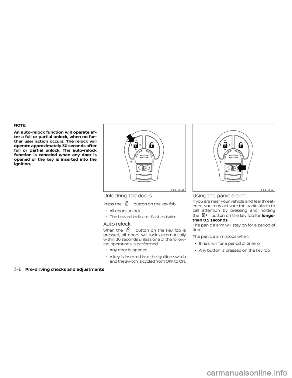 NISSAN MICRA 2023  Owners Manual NOTE:
An auto-relock function will operate af-
ter a full or partial unlock, when no fur-
ther user action occurs. The relock will
operate approximately 30 seconds af ter
full or partial unlock. The a