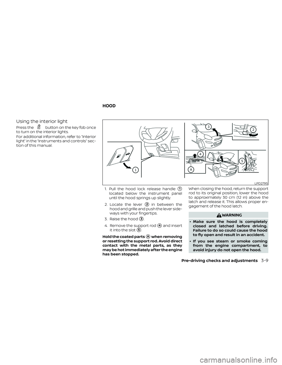 NISSAN MICRA 2023 Owners Manual Using the interior light
Press thebutton on the key fob once
to turn on the interior lights.
For additional information, refer to “Interior
light” in the “Instruments and controls” sec-
tion o NISSAN MICRA 2023 Owners Manual Using the interior light
Press thebutton on the key fob once
to turn on the interior lights.
For additional information, refer to “Interior
light” in the “Instruments and controls” sec-
tion o