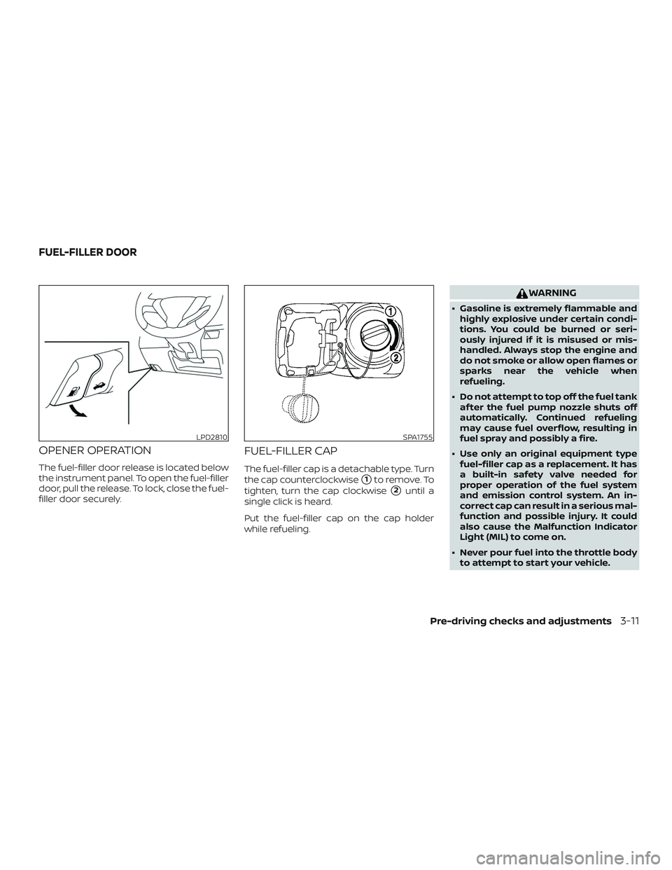 NISSAN MICRA 2023  Owners Manual OPENER OPERATION
The fuel-filler door release is located below
the instrument panel. To open the fuel-filler
door, pull the release. To lock, close the fuel-
filler door securely.
FUEL-FILLER CAP
The 