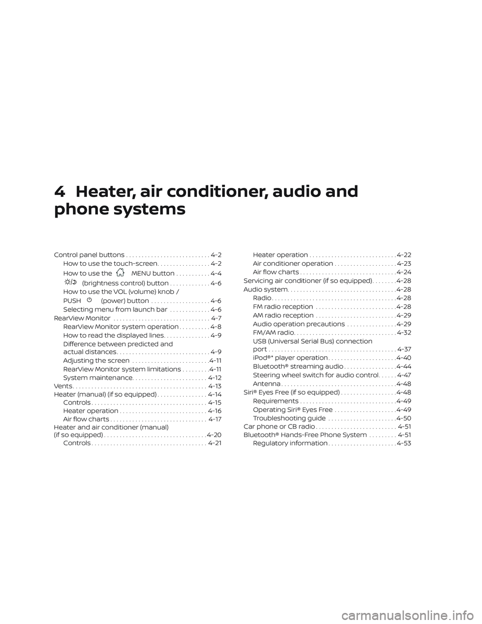 NISSAN MICRA 2023  Owners Manual 4 Heater, air conditioner, audio and
phone systems
Control panel buttons...........................4-2
How to use the touch-screen .................4-2
How to use the
MENU button ...........4-4
(brigh