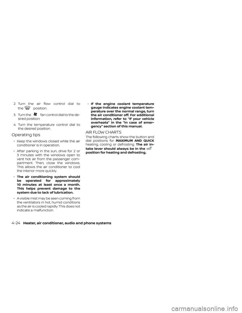 NISSAN MICRA 2023 Owners Manual 2. Turn the air flow control dial tothe
position.
3. Turn the
fan control dial to the de-
sired position.
4. Turn the temperature control dial to the desired position.
Operating tips
∙ Keep the wind NISSAN MICRA 2023 Owners Manual 2. Turn the air flow control dial tothe
position.
3. Turn the
fan control dial to the de-
sired position.
4. Turn the temperature control dial to the desired position.
Operating tips
∙ Keep the wind