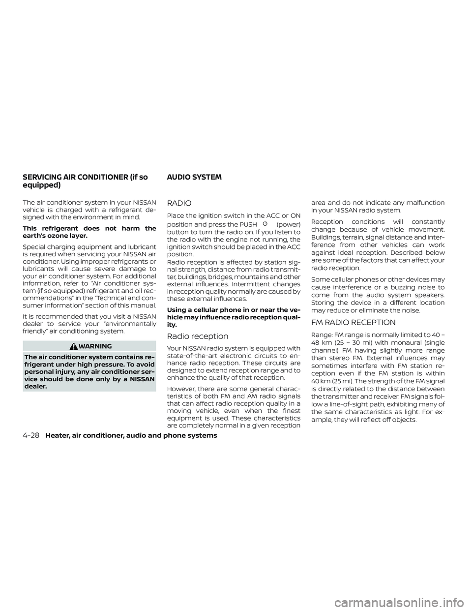 NISSAN MICRA 2023 Owners Manual The air conditioner system in your NISSAN
vehicle is charged with a refrigerant de-
signed with the environment in mind.
This refrigerant does not harm the
earth’s ozone layer.
Special charging equi NISSAN MICRA 2023 Owners Manual The air conditioner system in your NISSAN
vehicle is charged with a refrigerant de-
signed with the environment in mind.
This refrigerant does not harm the
earth’s ozone layer.
Special charging equi