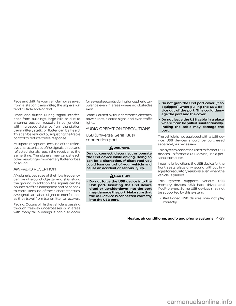 NISSAN MICRA 2023 Owners Manual Fade and drif t: As your vehicle moves away
from a station transmitter, the signals will
tend to fade and/or drif t.
Static and flutter: During signal interfer-
ence from buildings, large hills or due NISSAN MICRA 2023 Owners Manual Fade and drif t: As your vehicle moves away
from a station transmitter, the signals will
tend to fade and/or drif t.
Static and flutter: During signal interfer-
ence from buildings, large hills or due