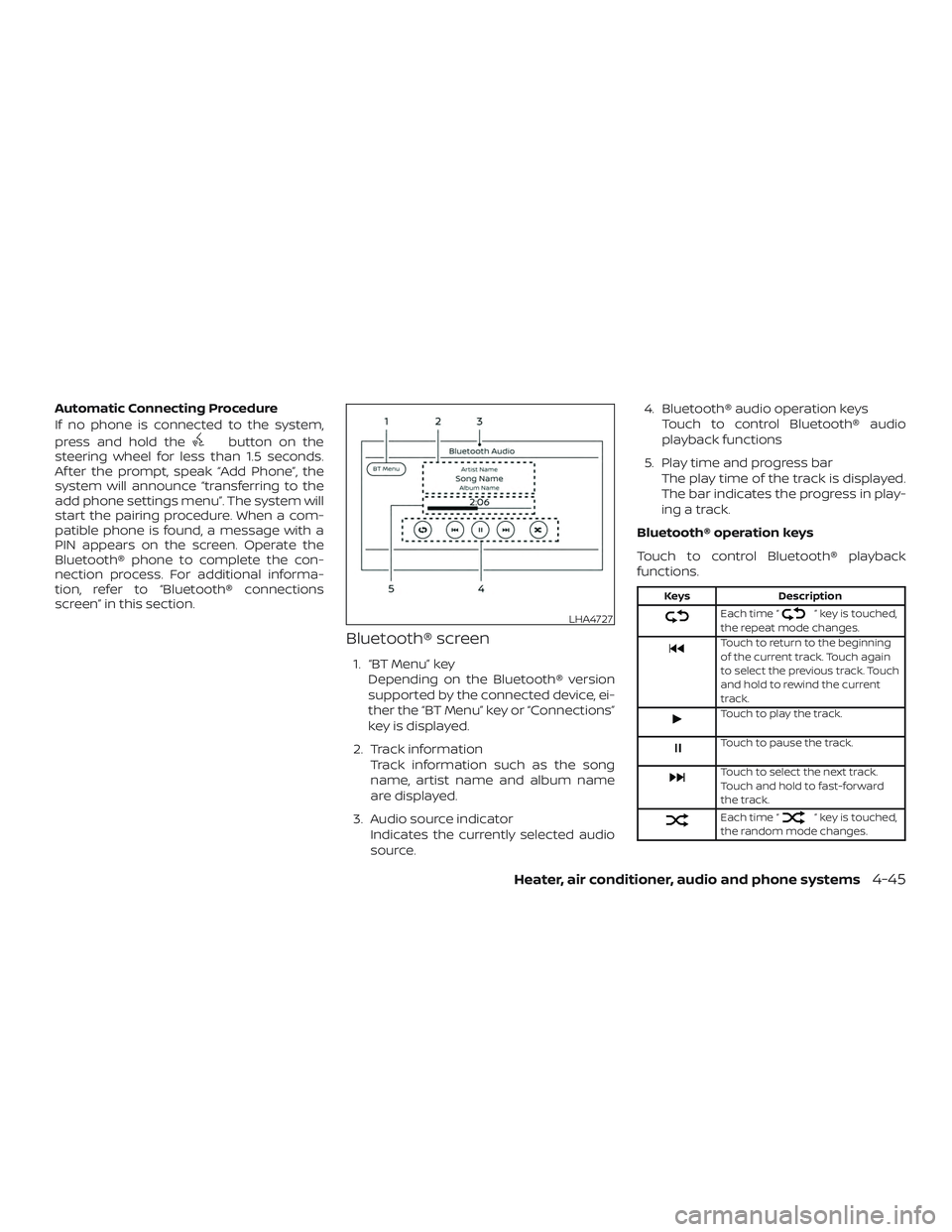 NISSAN MICRA 2023  Owners Manual Automatic Connecting Procedure
If no phone is connected to the system,
press and hold the
button on the
steering wheel for less than 1.5 seconds.
Af ter the prompt, speak “Add Phone”, the
system w