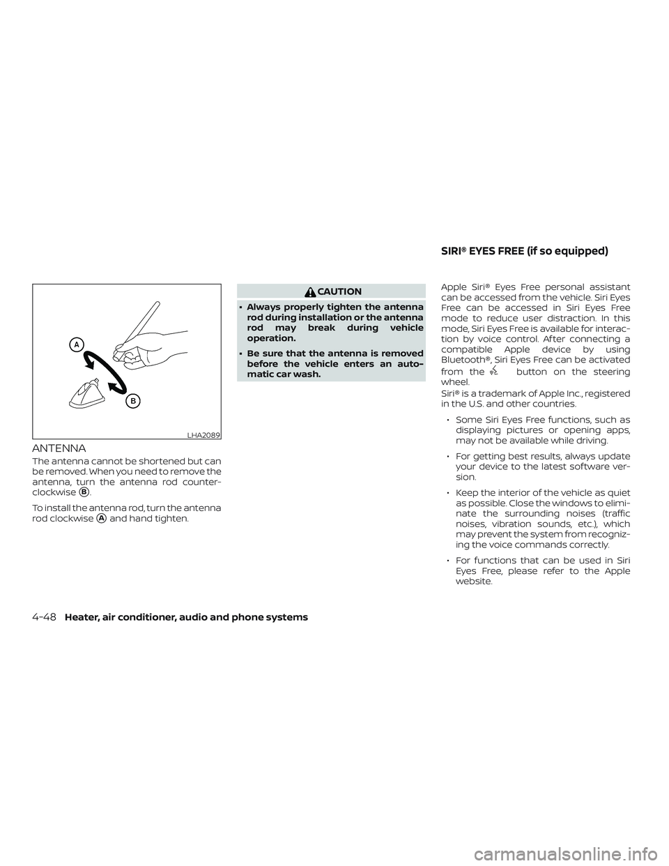 NISSAN MICRA 2023  Owners Manual ANTENNA
The antenna cannot be shortened but can
be removed. When you need to remove the
antenna, turn the antenna rod counter-
clockwise
B.
To install the antenna rod, turn the antenna
rod clockwise
