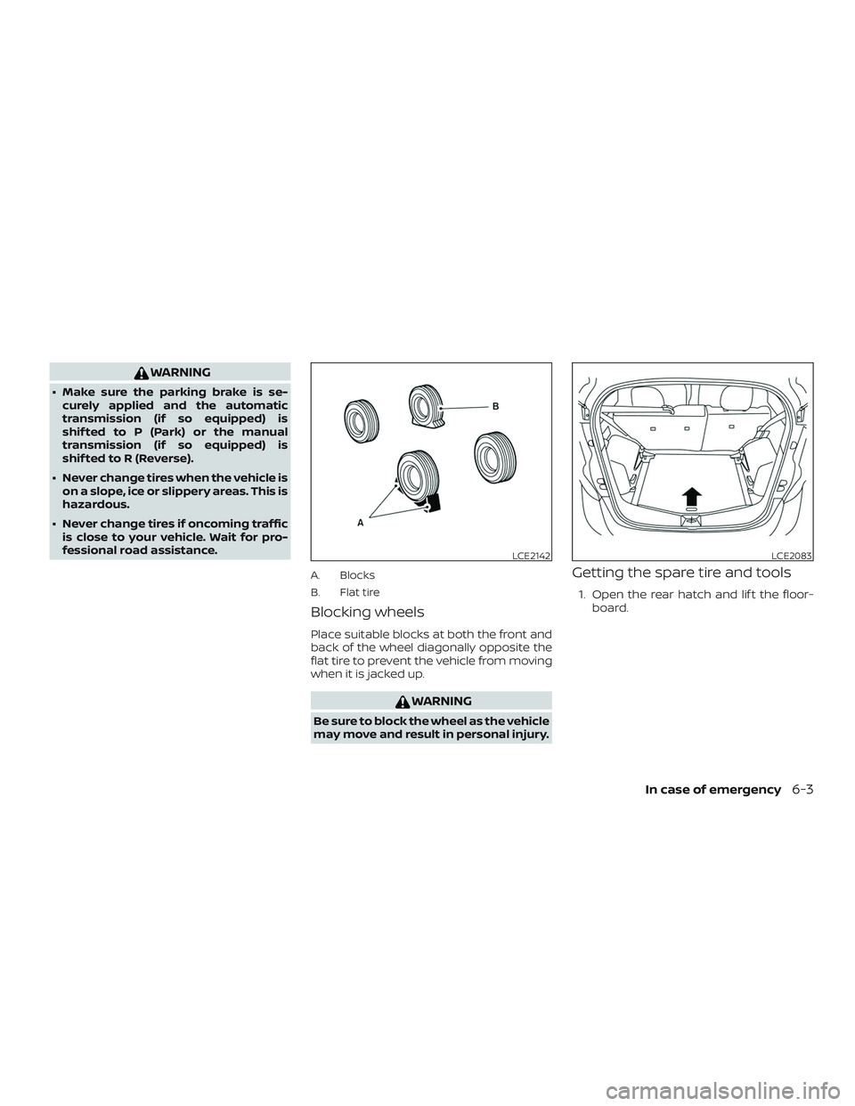NISSAN MICRA 2023  Owners Manual WARNING
∙ Make sure the parking brake is se-curely applied and the automatic
transmission (if so equipped) is
shif ted to P (Park) or the manual
transmission (if so equipped) is
shif ted to R (Rever