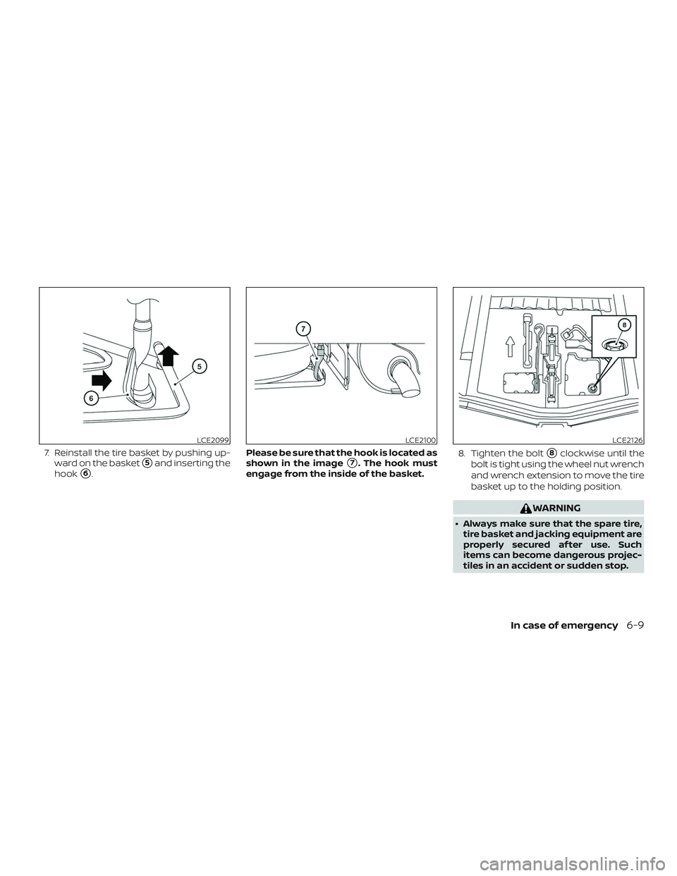 NISSAN MICRA 2023  Owners Manual 7. Reinstall the tire basket by pushing up-ward on the basket
5and inserting the
hook
6. Please be sure that the hook is located as
shown in the image7. The hook must
engage from the inside of the 