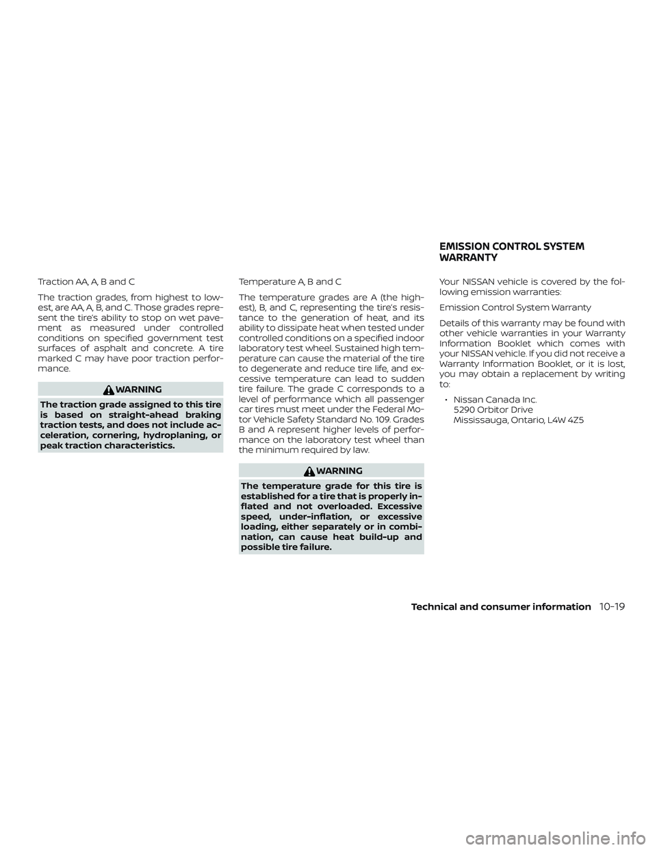 NISSAN MICRA 2023 Owners Manual Traction AA, A, B and C
The traction grades, from highest to low-
est, are AA, A, B, and C. Those grades repre-
sent the tire’s ability to stop on wet pave-
ment as measured under controlled
conditi NISSAN MICRA 2023 Owners Manual Traction AA, A, B and C
The traction grades, from highest to low-
est, are AA, A, B, and C. Those grades repre-
sent the tire’s ability to stop on wet pave-
ment as measured under controlled
conditi