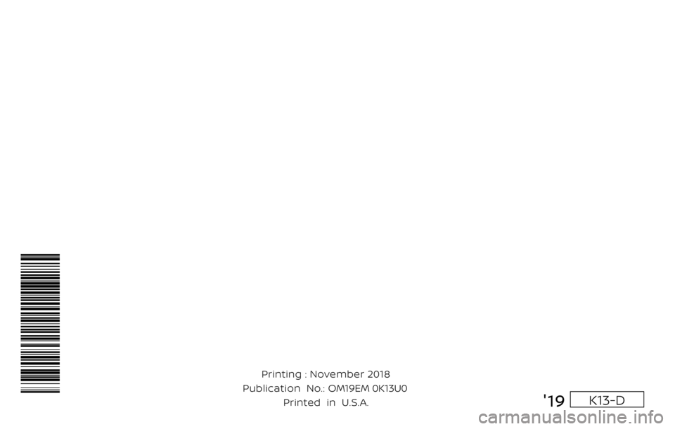 NISSAN MICRA 2023  Owners Manual K13-D'19
Printing : November 2018
       Publication  No.: 0C11U0
Printed  in  U.S.A. OM19EM 0K13U0 