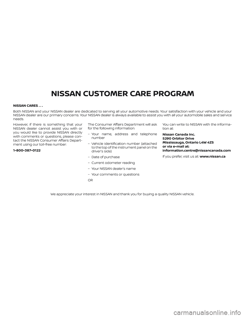 NISSAN MICRA 2023  Owners Manual NISSAN CARES . . .
Both NISSAN and your NISSAN dealer are dedicated to serving all your automotive needs. Your satisfaction with your vehicle and your
NISSAN dealer are our primary concerns. YourNISSA