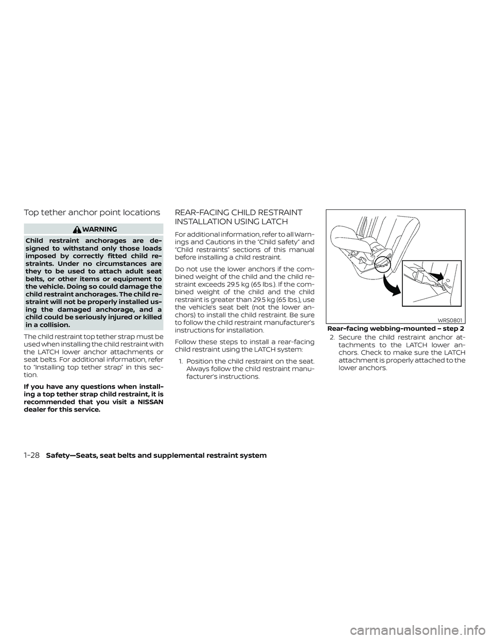 NISSAN MICRA 2023 Service Manual Top tether anchor point locations
WARNING
Child restraint anchorages are de-
signed to withstand only those loads
imposed by correctly fitted child re-
straints. Under no circumstances are
they to be 