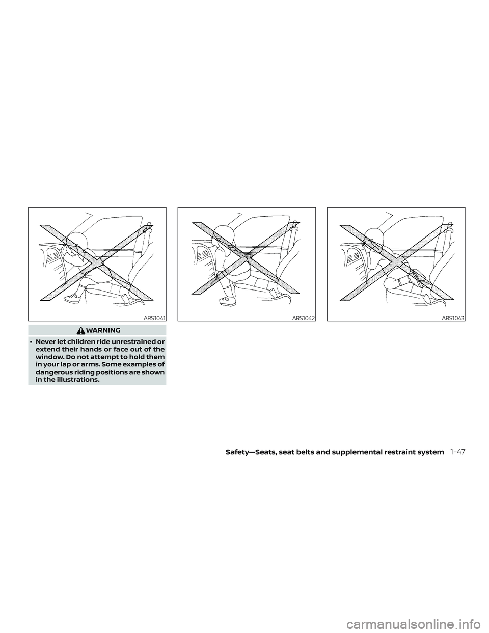 NISSAN MICRA 2023 Repair Manual WARNING
∙ Never let children ride unrestrained orextend their hands or face out of the
window. Do not attempt to hold them
in your lap or arms. Some examples of
dangerous riding positions are shown
NISSAN MICRA 2023 Repair Manual WARNING
∙ Never let children ride unrestrained orextend their hands or face out of the
window. Do not attempt to hold them
in your lap or arms. Some examples of
dangerous riding positions are shown