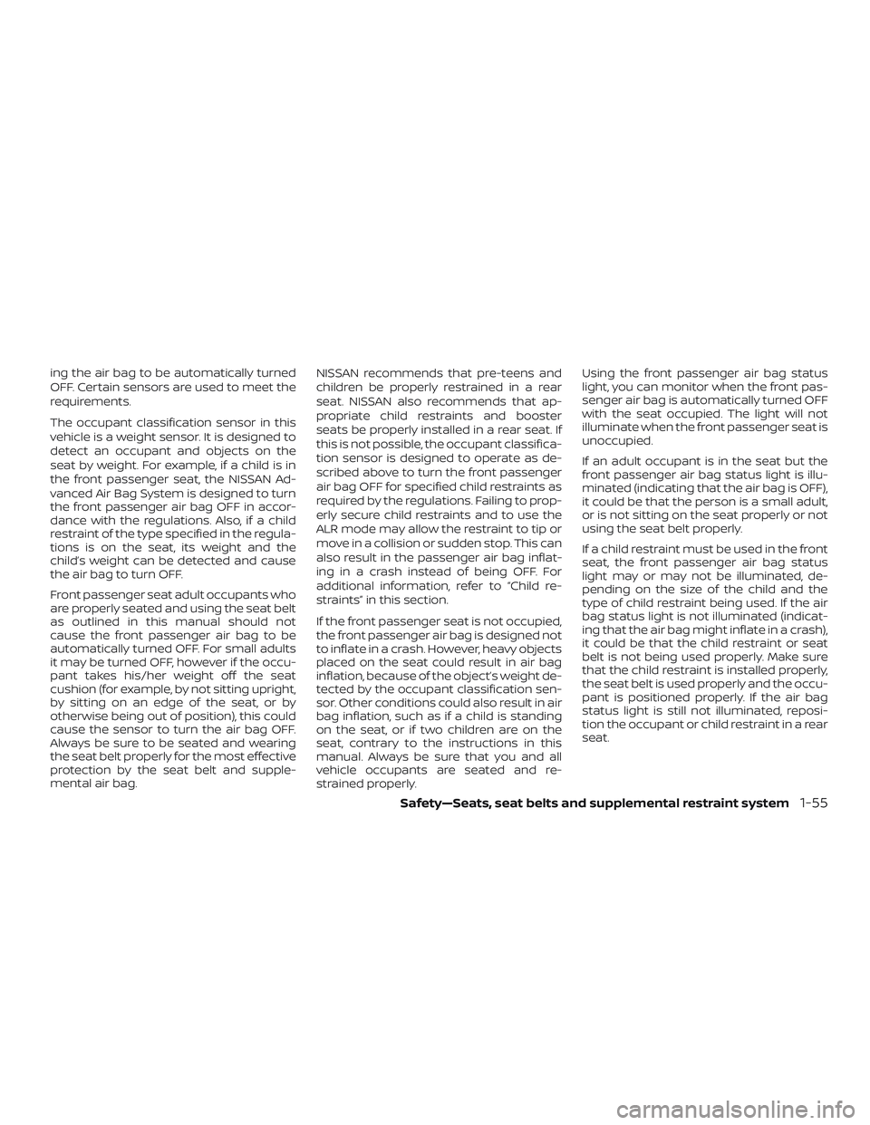 NISSAN MICRA 2023 Manual PDF ing the air bag to be automatically turned
OFF. Certain sensors are used to meet the
requirements.
The occupant classification sensor in this
vehicle is a weight sensor. It is designed to
detect an oc