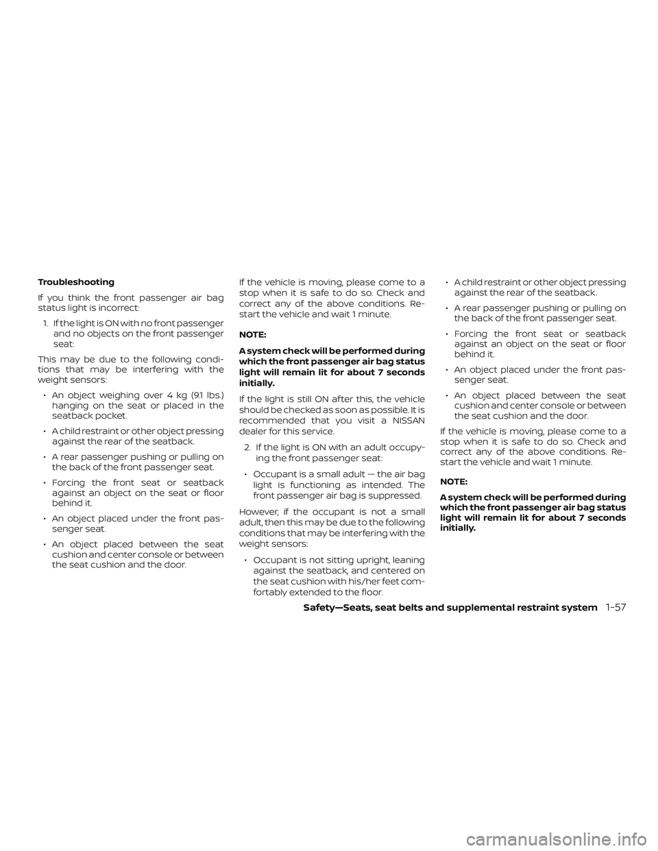 NISSAN MICRA 2023 Manual PDF Troubleshooting
If you think the front passenger air bag
status light is incorrect:1. If the light is ON with no front passenger and no objects on the front passenger
seat:
This may be due to the foll