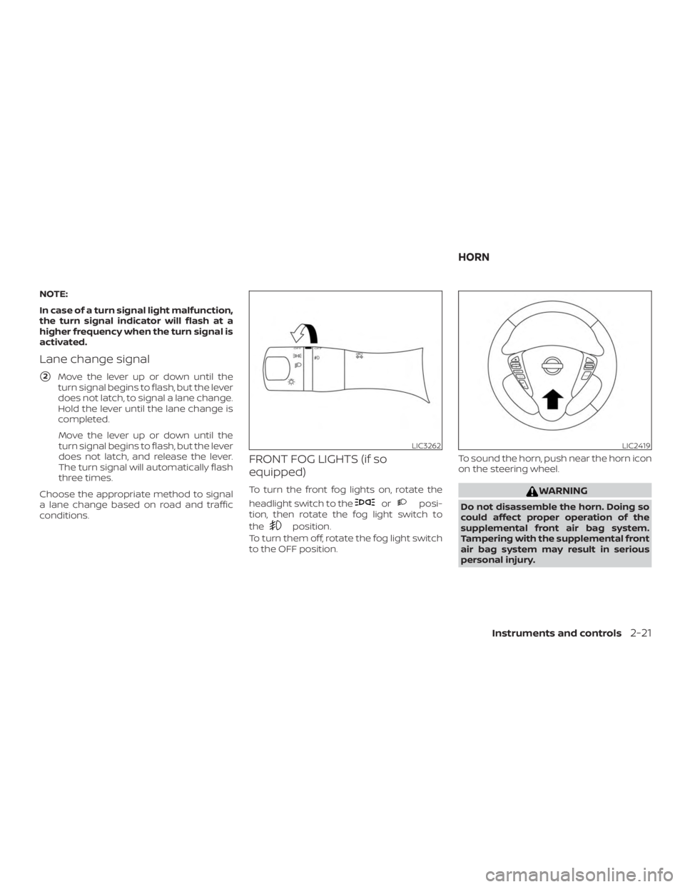 NISSAN MICRA 2021  Owners Manual NOTE:
In case of a turn signal light malfunction,
the turn signal indicator will flash at a
higher frequency when the turn signal is
activated.
Lane change signal
2Move the lever up or down until the