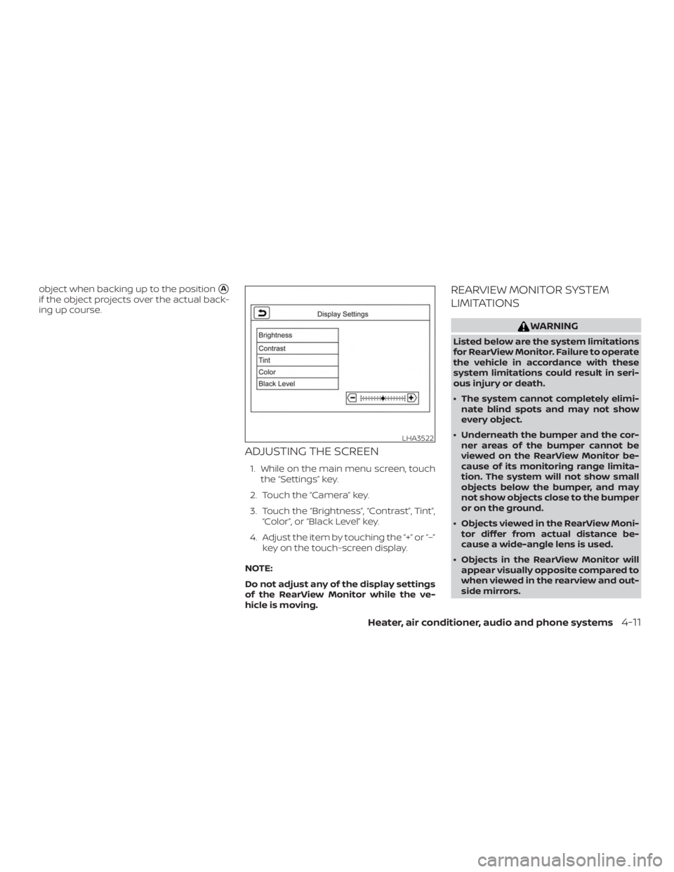 NISSAN MICRA 2021  Owners Manual object when backing up to the positionA
if the object projects over the actual back-
ing up course.
ADJUSTING THE SCREEN
1. While on the main menu screen, touchthe “Settings” key.
2. Touch the 