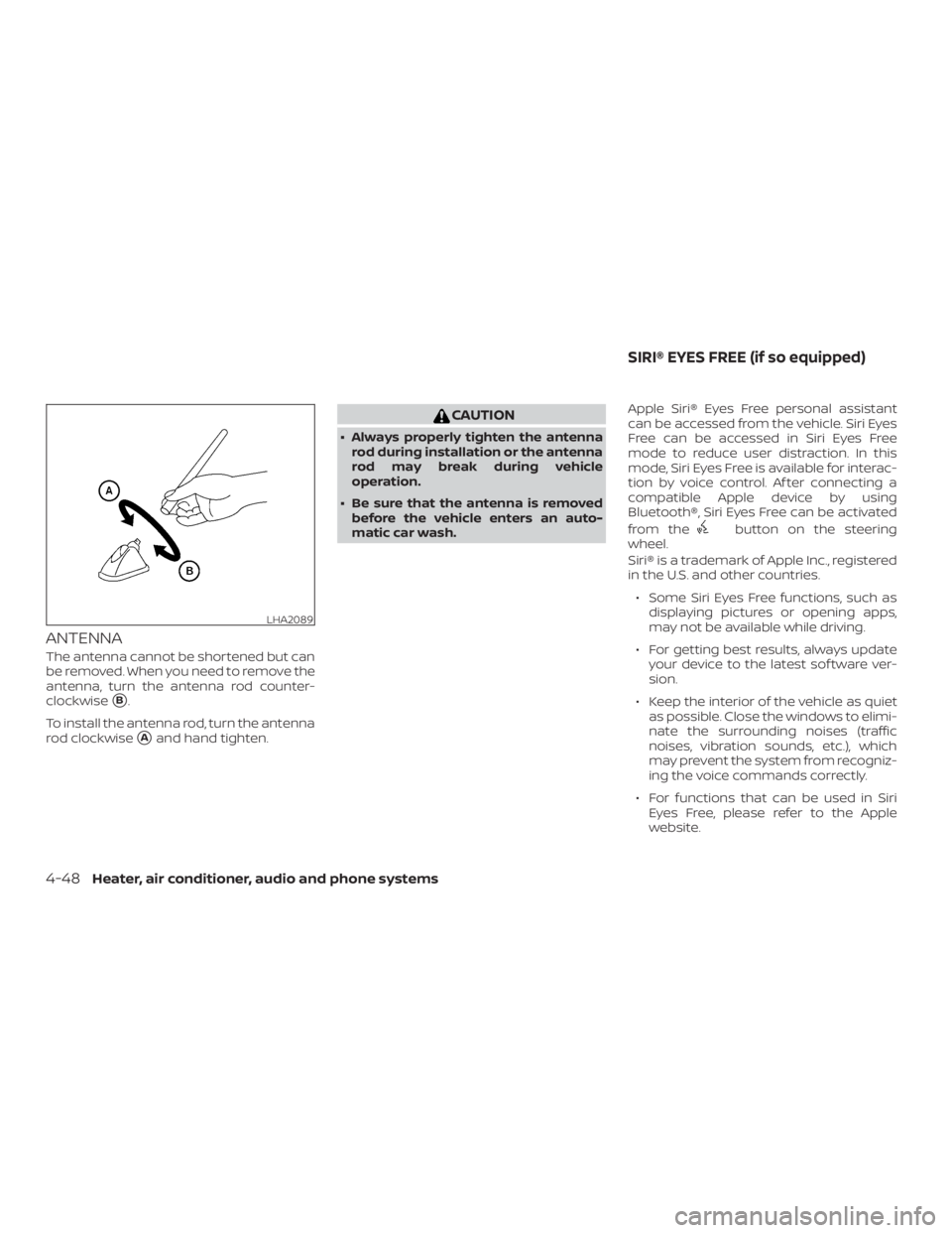 NISSAN MICRA 2021  Owners Manual ANTENNA
The antenna cannot be shortened but can
be removed. When you need to remove the
antenna, turn the antenna rod counter-
clockwise
B.
To install the antenna rod, turn the antenna
rod clockwise
