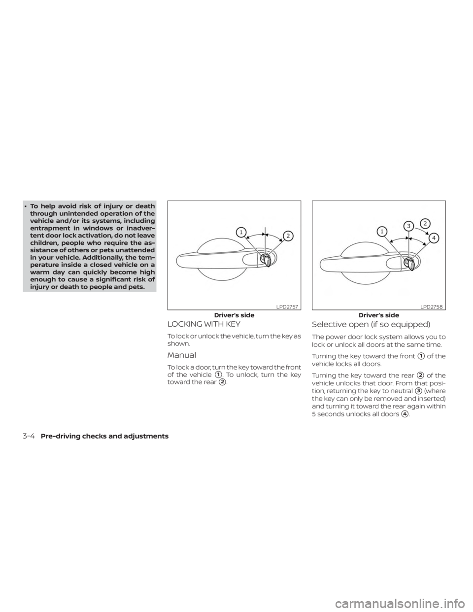 NISSAN MICRA 2020  Owners Manual ∙ To help avoid risk of injury or deaththrough unintended operation of the
vehicle and/or its systems, including
entrapment in windows or inadver-
tent door lock activation, do not leave
children, p