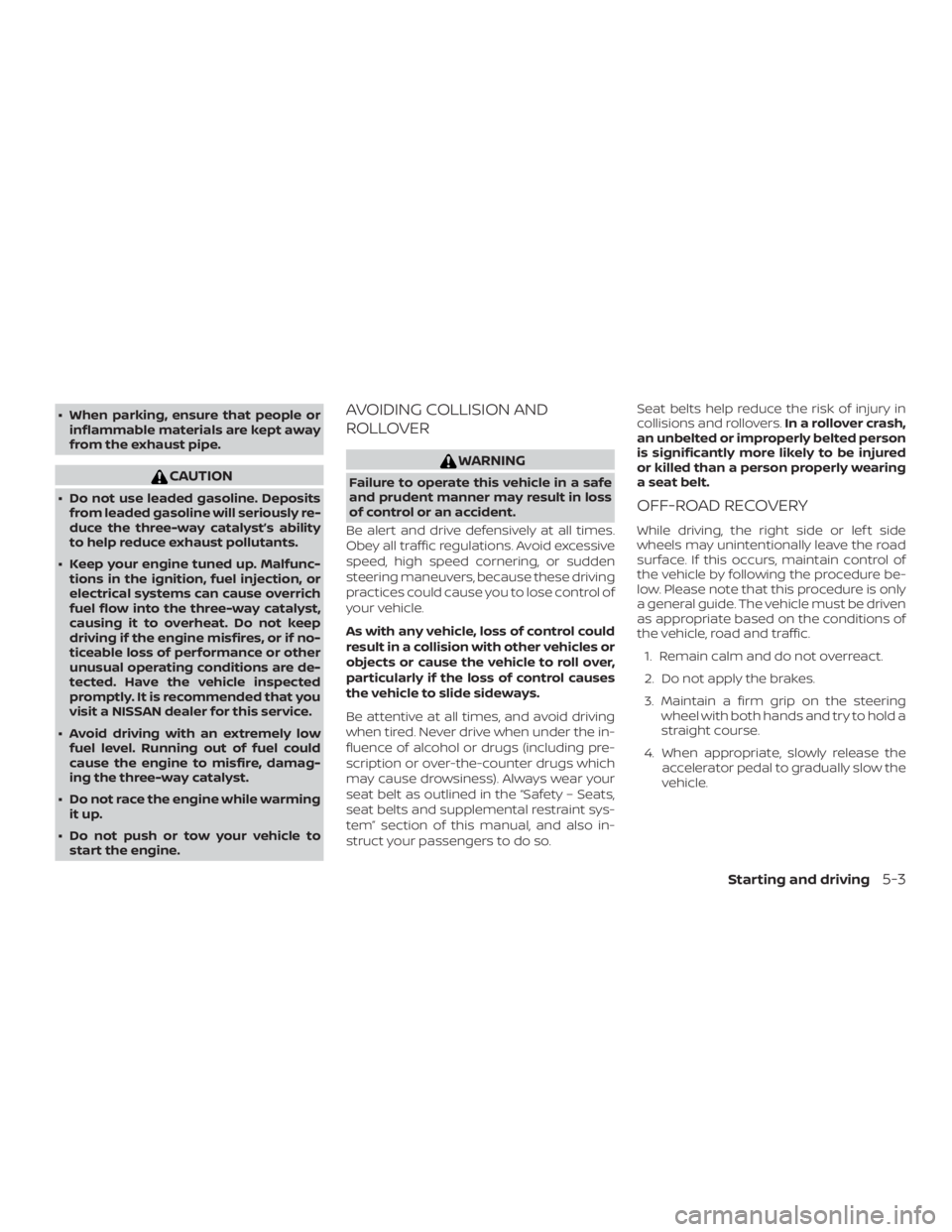 NISSAN MICRA 2020  Owners Manual ∙ When parking, ensure that people orinflammable materials are kept away
from the exhaust pipe. 